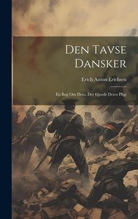 Produktbild: Den tavse dansker: En bog om dem, der gjorde deres pligt