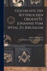 Produktbild: Geschichte des Ritterlichen Ordens St. Johannis vom Spital zu Jerusalem