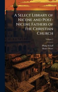 Produktbild: A Select Library of Nicene and Post-Nicene Fathers of the Christian Church