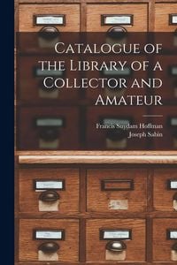 Produktbild: Catalogue of the Library of a Collector and Amateur