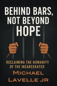Produktbild: Behind Bars, Not Beyond Hope: Reclaiming the Humanity of the Incarcerated