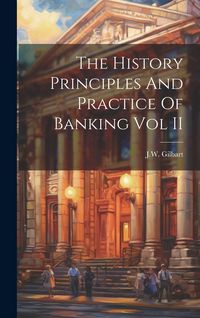 Produktbild: The History Principles And Practice Of Banking Vol II
