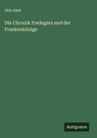Produktbild: Die Chronik Fredegars und der Frankenk&ouml;nige