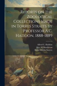 Produktbild: Reports on the Zoological Collections Made in Torres Straits by Professor A.C. Haddon, 1888-1889