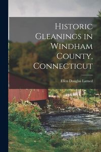 Produktbild: Historic Gleanings in Windham County, Connecticut