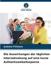 Produktbild: Die Auswirkungen der t&auml;glichen Internetnutzung auf eine kurze Aufmerksamkeitsspanne