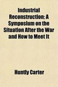 Produktbild: Industrial Reconstruction; A Symposium on the Situation After the War and How to Meet It