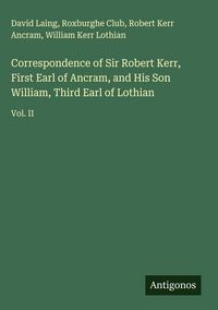 Produktbild: Correspondence of Sir Robert Kerr, First Earl of Ancram, and His Son William, Third Earl of Lothian
