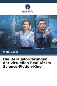 Produktbild: Die Herausforderungen der virtuellen Realit&auml;t im Science-Fiction-Kino