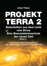 Produktbild: PROJEKT TERRA 2 - Botschaften aus dem Licht vom Sirius - Eine Bewusstseinsschule der neuen Zeit. Band 3