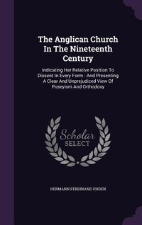 Produktbild: The Anglican Church In The Nineteenth Century: Indicating Her Relative Position To Dissent In Every Form: And Presenting A Clear And Unprejudiced View