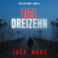 Produktbild: Ziel Dreizehn (Spiel der Spione &ndash; Band 13)