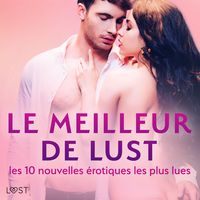 Produktbild: LE MEILLEUR DE LUST : les 10 nouvelles &eacute;rotiques les plus lues