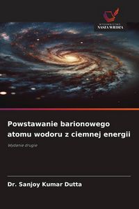 Produktbild: Kumar Dutta, S: Powstawanie barionowego atomu wodoru z ciemn