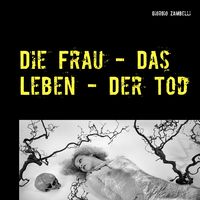 Produktbild: Die Frau - Das Leben - Der Tod