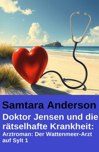 Produktbild: Doktor Jensen und die r&auml;tselhafte Krankheit: Arztroman: Der Wattenmeer-Arzt auf Sylt 1