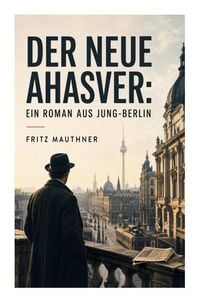 Produktbild: Der neue Ahasver: Ein Roman aus Jung-Berlin