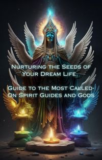 Produktbild: Guide to the Most Called-On Spirit Guides and Gods (Nurturing the Seeds of Your Dream Life: A Comprehensive Anthology)