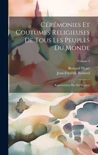 Produktbild: C&eacute;r&eacute;monies Et Coutumes Religieuses De Tous Les Peuples Du Monde