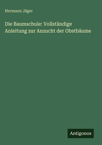 Produktbild: Die Baumschule: Vollst&auml;ndige Anleitung zur Anzucht der Obstb&auml;ume