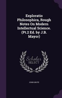 Produktbild: Exploratio Philosophica, Rough Notes On Modern Intellectual Science. (Pt.2 Ed. by J.B. Mayor)