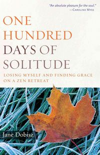 Produktbild: One Hundred Days of Solitude: Losing Myself and Finding Grace on a Zen Retreat