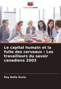 Produktbild: Le capital humain et la fuite des cerveaux : Les travailleurs du savoir canadiens 2003