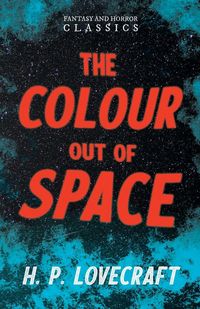 Produktbild: The Colour Out of Space (Fantasy and Horror Classics) ; With a Dedication by George Henry Weiss