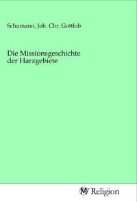 Produktbild: Die Missionsgeschichte der Harzgebiete
