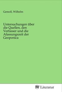 Produktbild: Untersuchungen &uuml;ber die Quellen, den Verfasser und die Afassungszeit der Geoponica