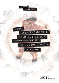 Produktbild: Eine agentenbasierte Architektur f&uuml;r Programmierung mit gesprochener Sprache