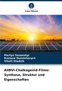 Produktbild: AIIBVI-Chalkogenid-Filme: Synthese, Struktur und Eigenschaften