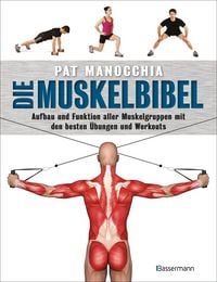 Produktbild: Die Muskelbibel. Aufw&auml;rmtraining, Muskelaufbautraining, Kraftausdauertraining, Maximalkrafttraining. Mit und ohne Ger&auml;te. F&uuml;r Anf&auml;nger und Fortgeschri