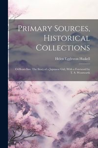 Produktbild: Primary Sources, Historical Collections: O-Heart-San: The Story of a Japanese Girl, With a Foreword by T. S. Wentworth