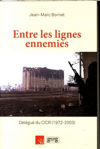 Produktbild: Entre les lignes ennemies : d&eacute;l&eacute;gu&eacute; du CICR, 1972-2003