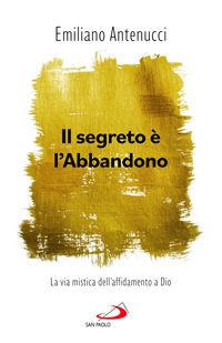 Produktbild: Il segreto &egrave; l'abbandono. La via mistica dell'affidamento a Dio