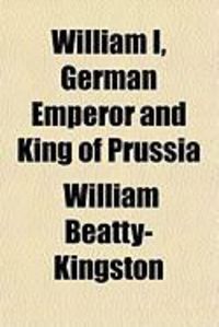Produktbild: William I, German Emperor and King of Prussia