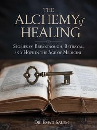 Produktbild: The Alchemy Of Healing: Stories of Breakthrough, Betrayal, and Hope in the Age of Medicine