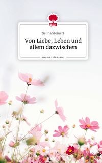 Produktbild: Von Liebe, Leben und allem dazwischen. Life is a Story - story.one