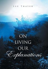 Produktbild: Thayer, L: On Living Our Explanations