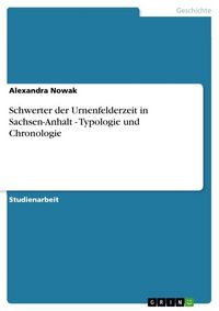 Produktbild: Schwerter der Urnenfelderzeit in Sachsen-Anhalt - Typologie und Chronologie