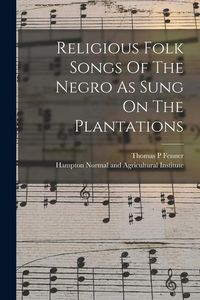 Produktbild: Religious Folk Songs Of The Negro As Sung On The Plantations