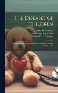 Produktbild: The Diseases of Children: Digestive System, Respiratory System, Circulatory System, Thyroid Gland