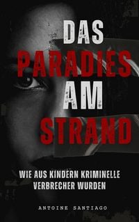 Produktbild: Das Paradies am Strand | Wie aus Kindern Kriminelle Verbrecher wurden