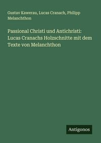 Produktbild: Passional Christi und Antichristi: Lucas Cranachs Holzschnitte mit dem Texte von Melanchthon