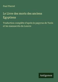 Produktbild: Le Livre des morts des anciens &Eacute;gyptiens