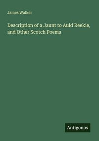 Produktbild: Description of a Jaunt to Auld Reekie, and Other Scotch Poems