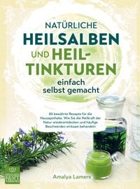 Produktbild: Nat&uuml;rliche Heilsalben und Heiltinkturen einfach selbst gemacht