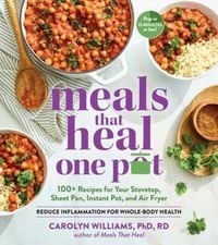 Produktbild: Meals That Heal - One Pot - Promote Whole-Body Health with 100+ Anti-Inflammatory Recipes for Your Stovetop, Sheet Pan, Instant Pot, and Air Fry