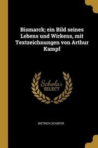 Produktbild: Bismarck; Ein Bild Seines Lebens Und Wirkens, Mit Textzeichnungen Von Arthur Kampf